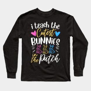 I Teach The Cutest Bunnies In The Patch Long Sleeve T-Shirt